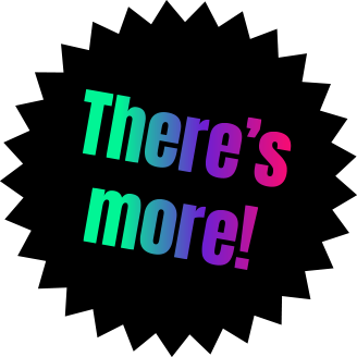 There’s more!