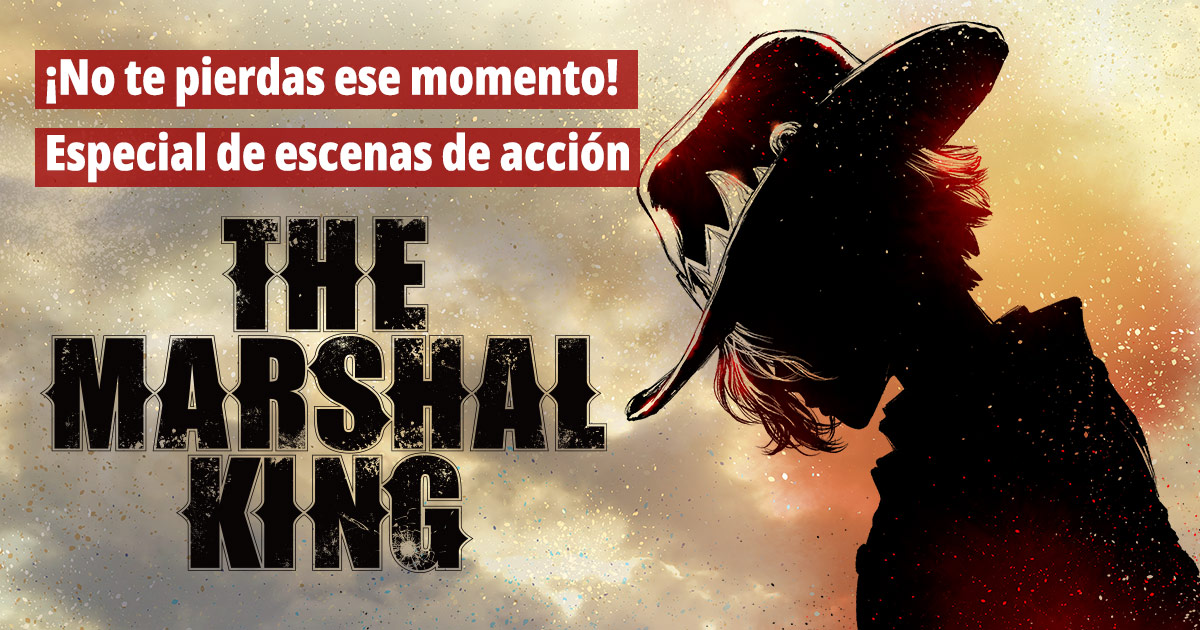 ¡No te pierdas ese momento! Especial de escenas de acción“The Marshal King”